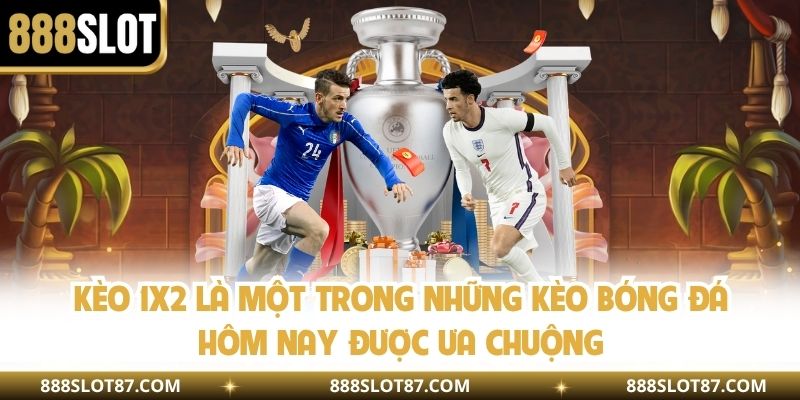 Kèo 1x2 là một trong những kèo bóng đá hôm nay được ưa chuộng